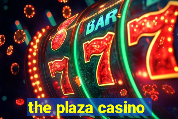 the plaza casino