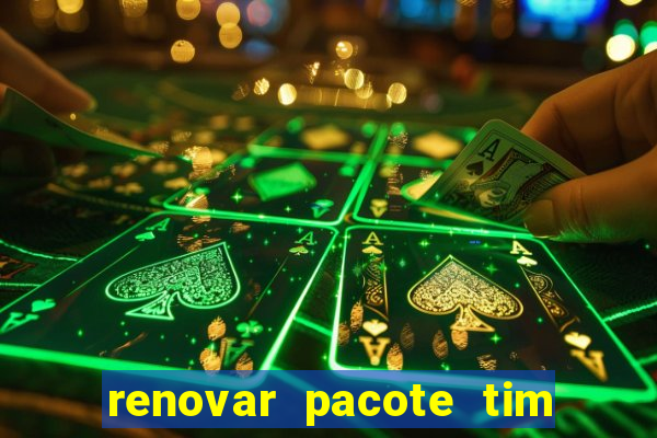 renovar pacote tim beta antes do prazo