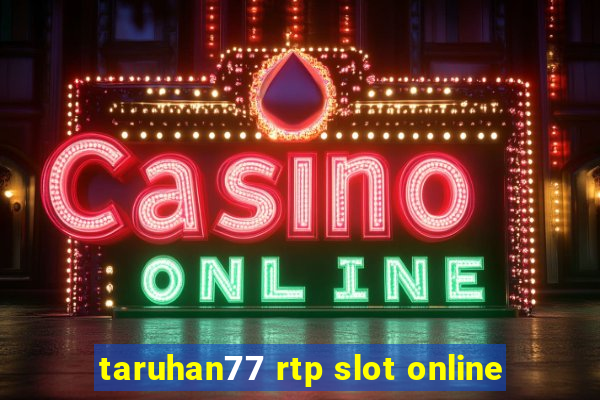 taruhan77 rtp slot online