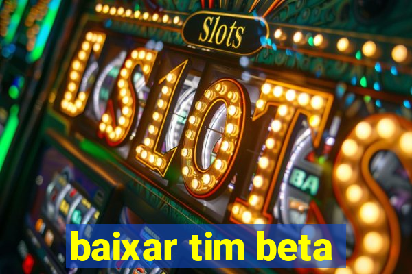 baixar tim beta