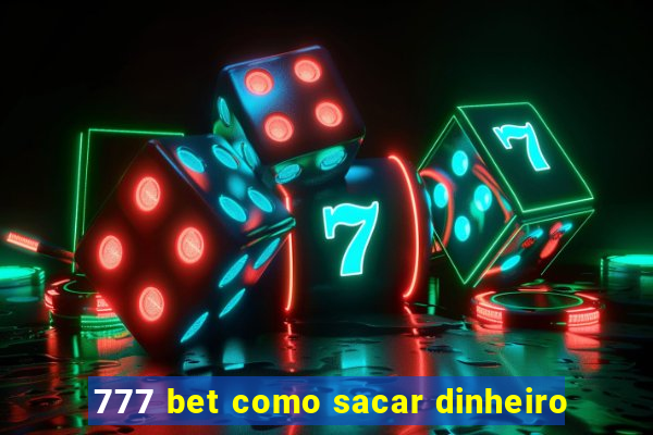 777 bet como sacar dinheiro