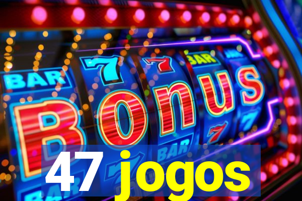 47 jogos