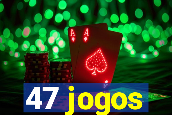 47 jogos