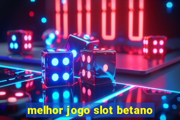 melhor jogo slot betano