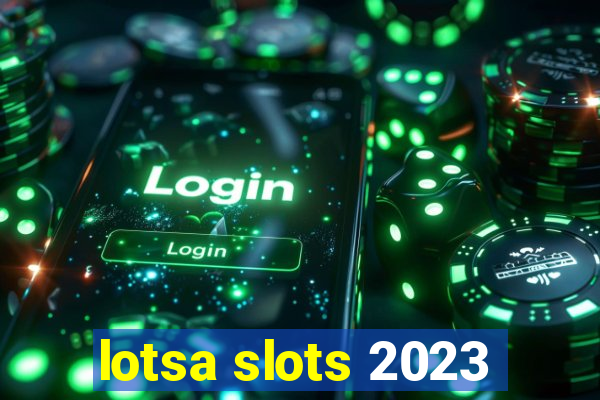 lotsa slots 2023