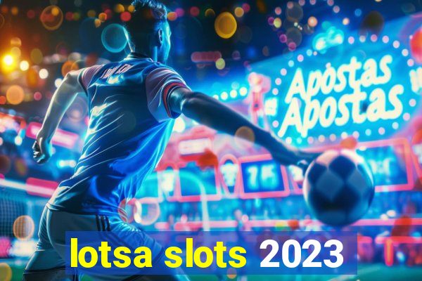 lotsa slots 2023