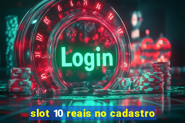 slot 10 reais no cadastro