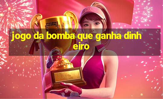 jogo da bomba que ganha dinheiro