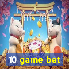 10 game bet