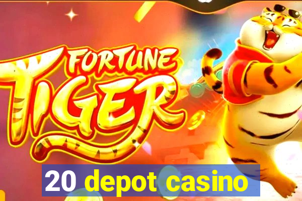 20 depot casino