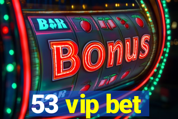 53 vip bet