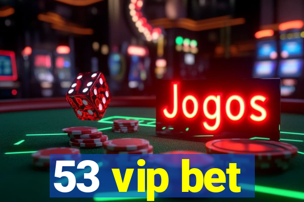 53 vip bet