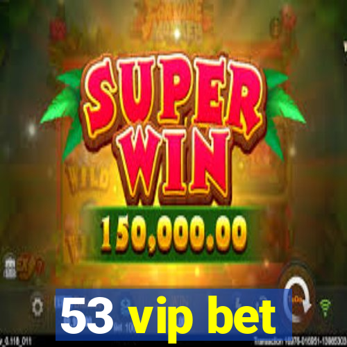 53 vip bet