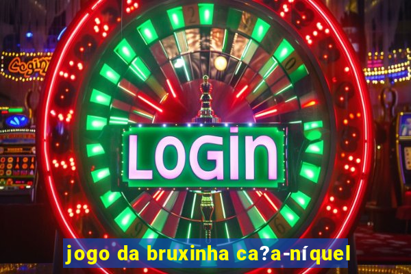 jogo da bruxinha ca?a-níquel