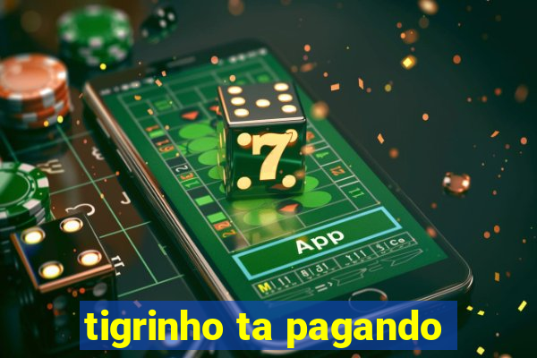 tigrinho ta pagando