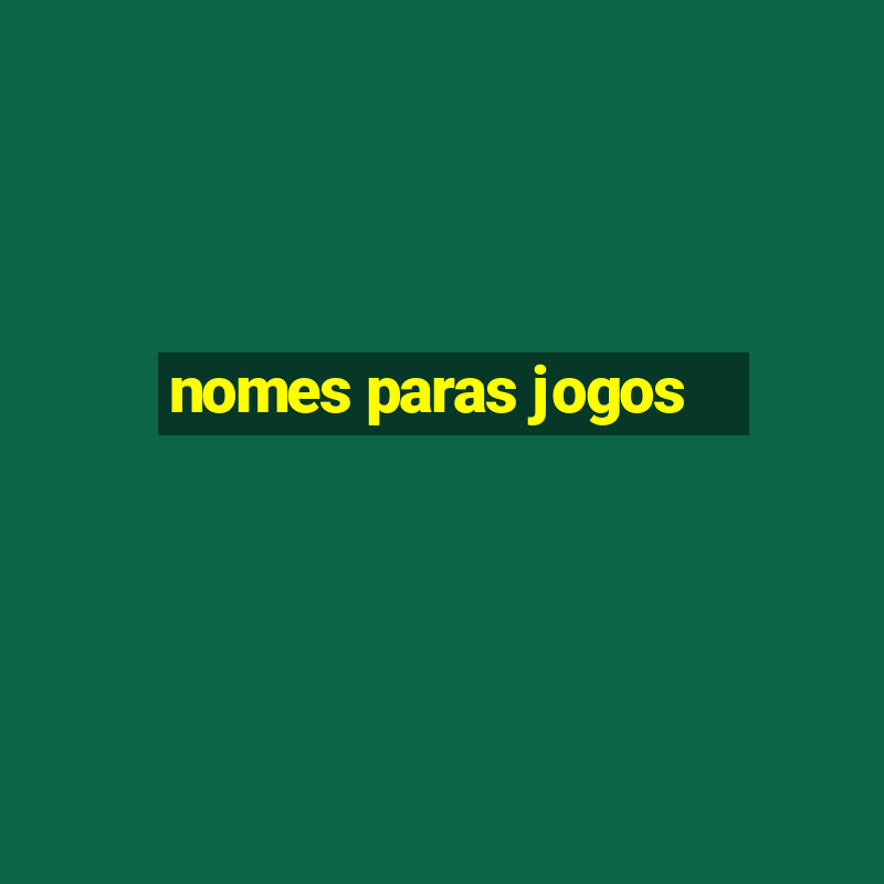 nomes paras jogos