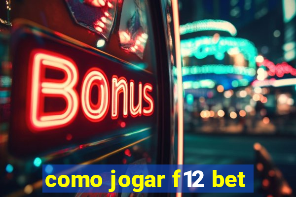 como jogar f12 bet