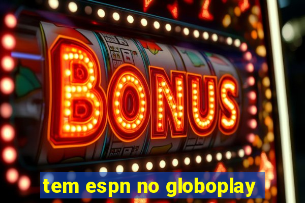 tem espn no globoplay