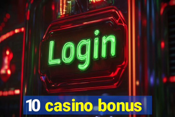 10 casino bonus