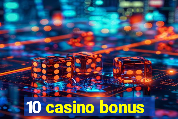 10 casino bonus