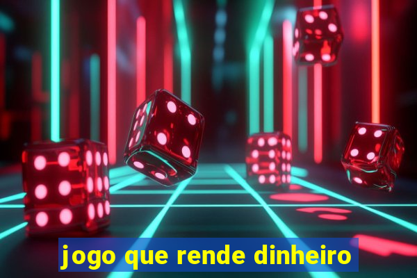 jogo que rende dinheiro