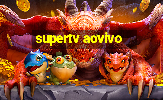 supertv aovivo