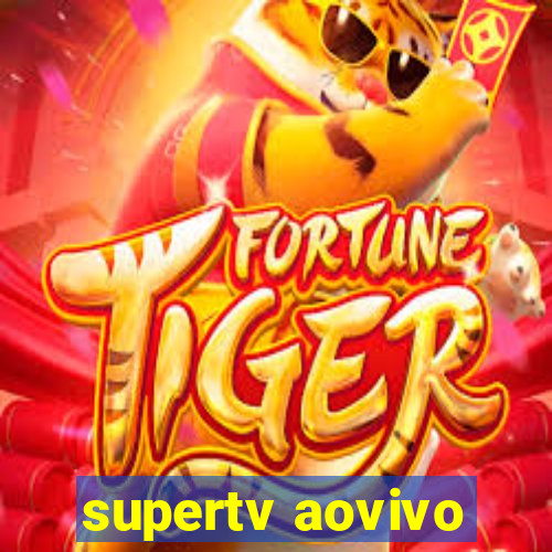 supertv aovivo