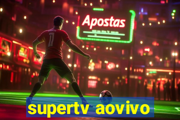 supertv aovivo