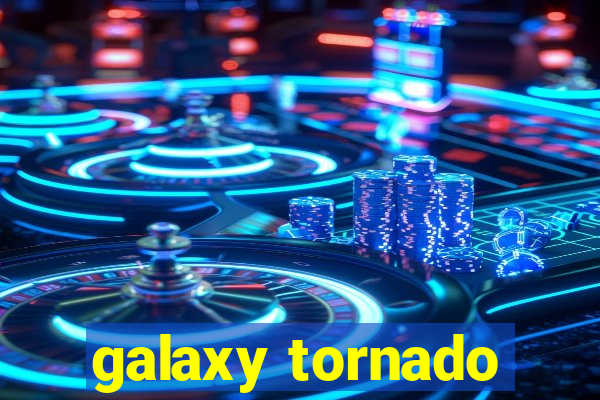 galaxy tornado