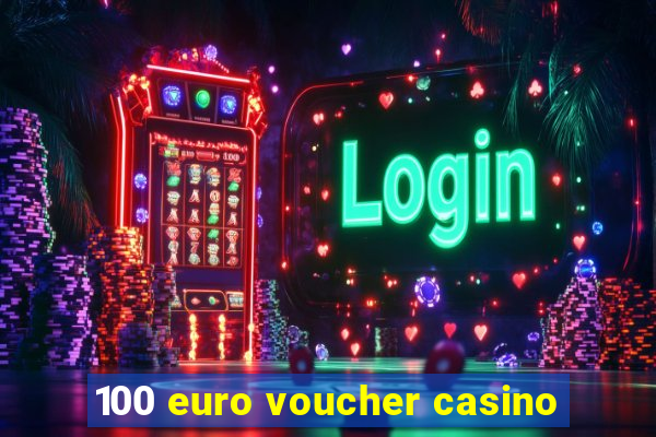 100 euro voucher casino