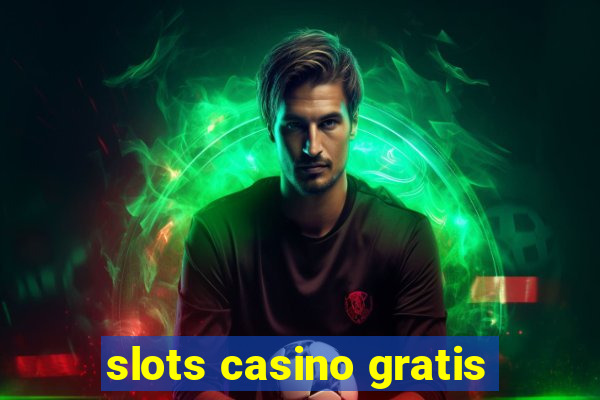 slots casino gratis