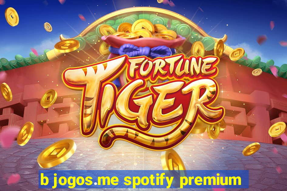 b jogos.me spotify premium