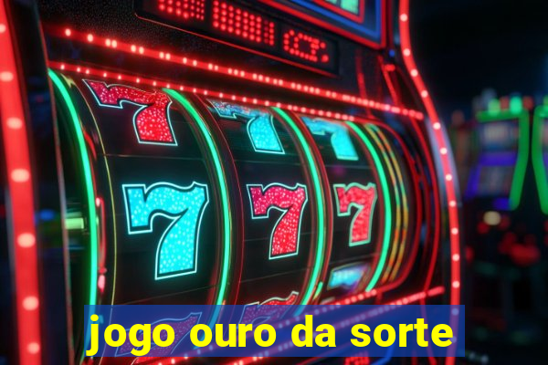 jogo ouro da sorte