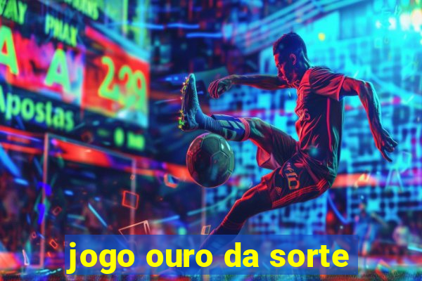 jogo ouro da sorte