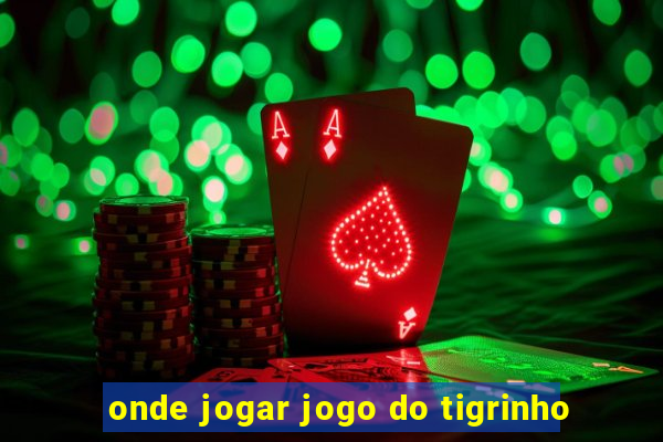 onde jogar jogo do tigrinho