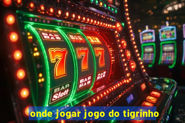 onde jogar jogo do tigrinho