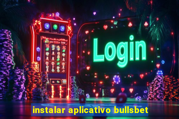 instalar aplicativo bullsbet