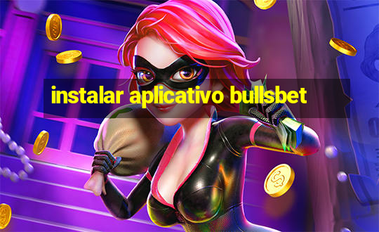 instalar aplicativo bullsbet