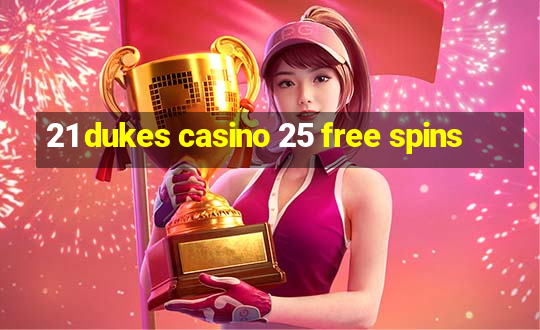 21 dukes casino 25 free spins