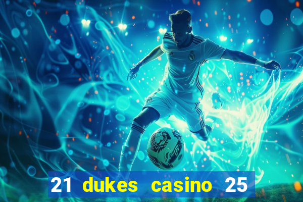 21 dukes casino 25 free spins