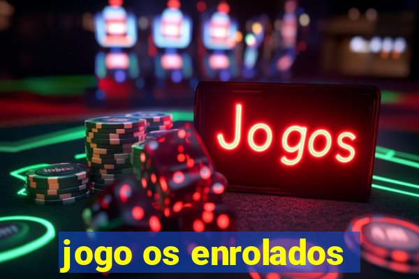 jogo os enrolados