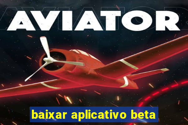 baixar aplicativo beta