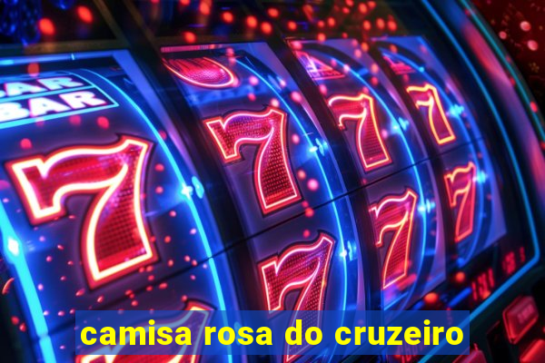 camisa rosa do cruzeiro