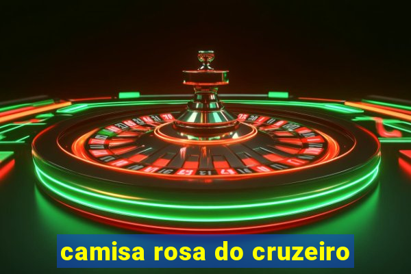 camisa rosa do cruzeiro