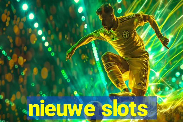 nieuwe slots