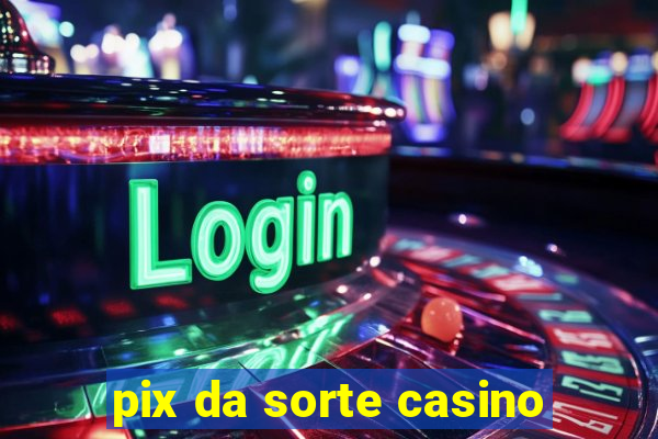 pix da sorte casino