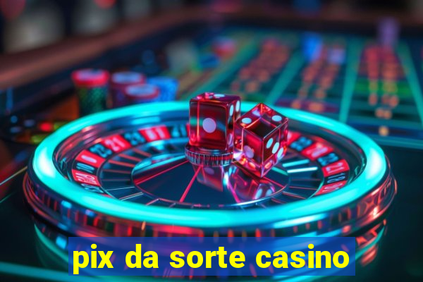 pix da sorte casino