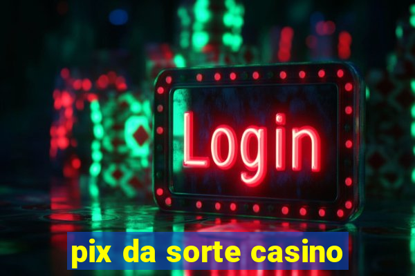 pix da sorte casino