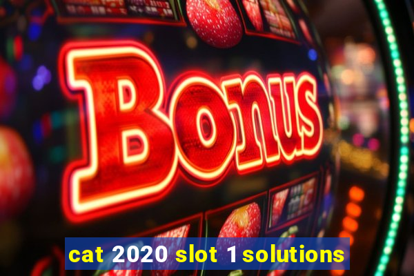 cat 2020 slot 1 solutions