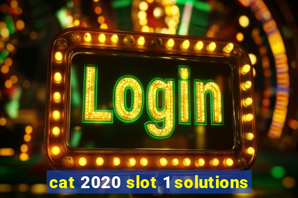 cat 2020 slot 1 solutions